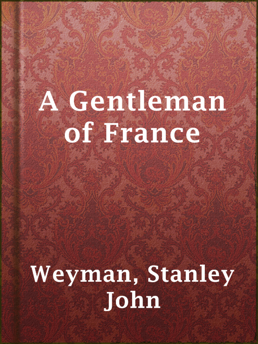 Title details for A Gentleman of France by Stanley John Weyman - Available